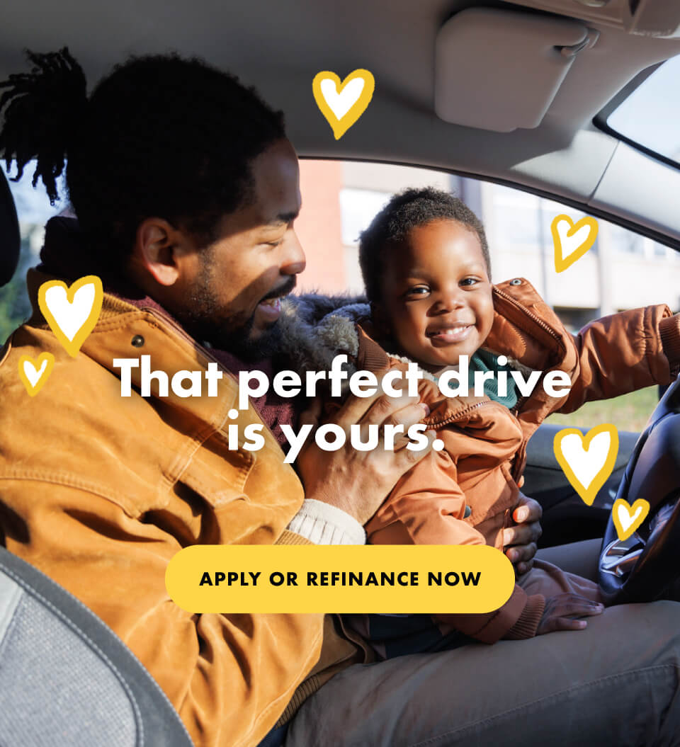That perfect drive is yours. Apply or refinance now.