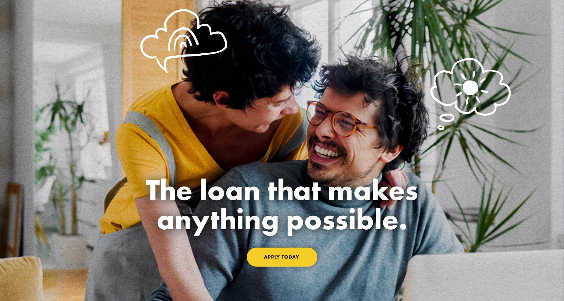 THE LOAN THAT MAKES ANYTHING POSSIBLE. Apply today.