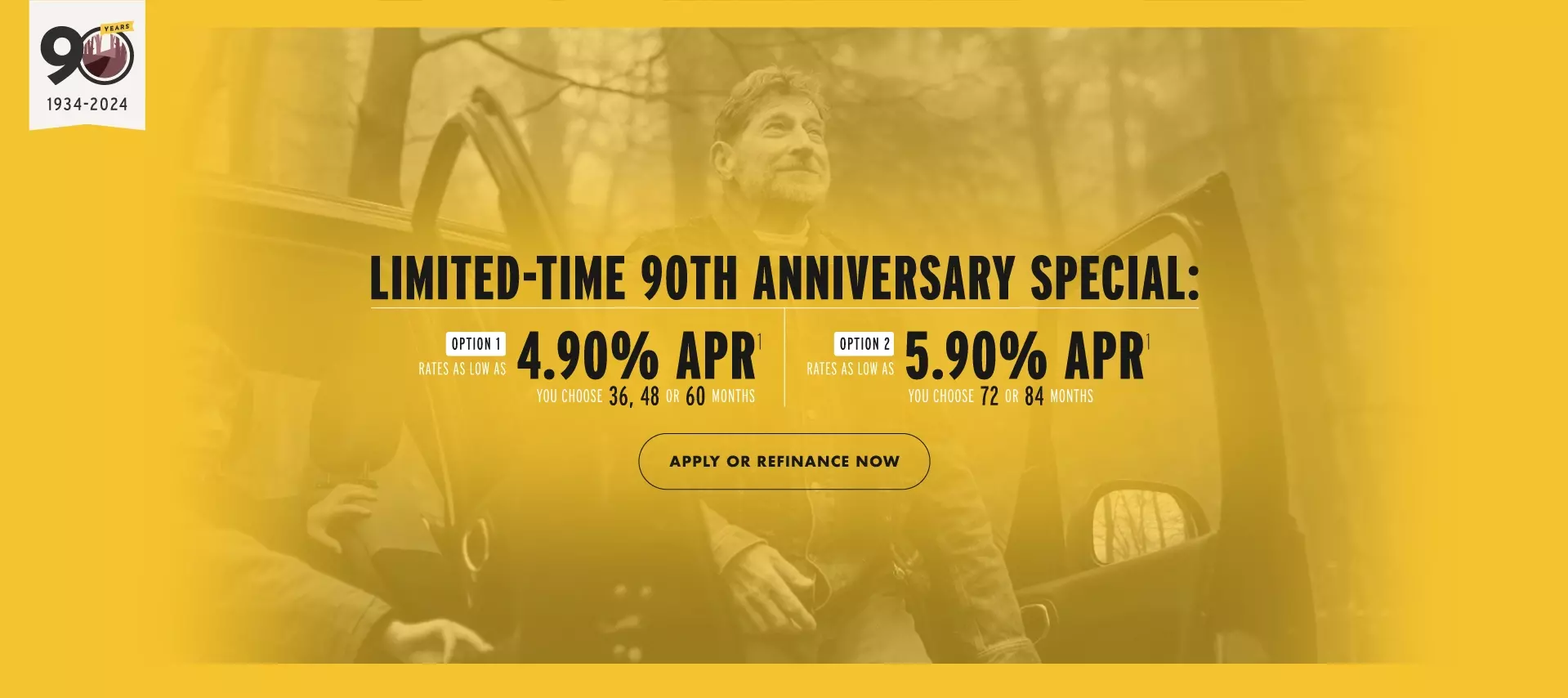 Limited-Time 90th Anniversary Special: Option 1: Rates ALA 4.90% APR (36, 48 or 60 months) | ALA 5.90% APR (72 or 84 months) APPLY OR REFINANCE NOW