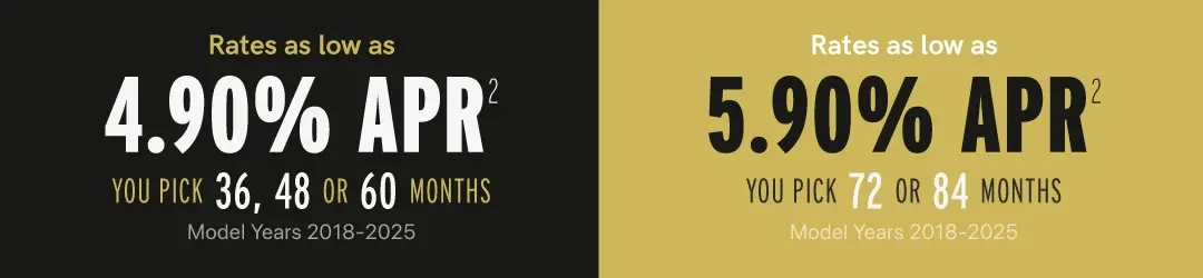 Rates as low as 4.90% APR (36-60 months), 5.90% APR for 72 o4 84 months (model years 2018-2025)