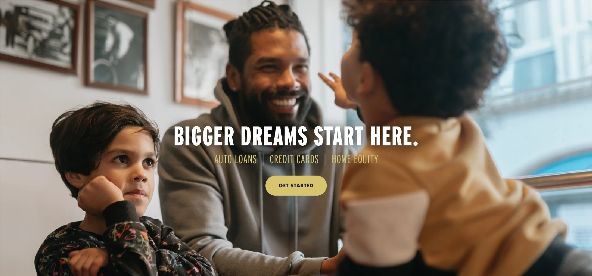 Bigger dreams start here. Auto Loans | Credit Cards | Home Equity