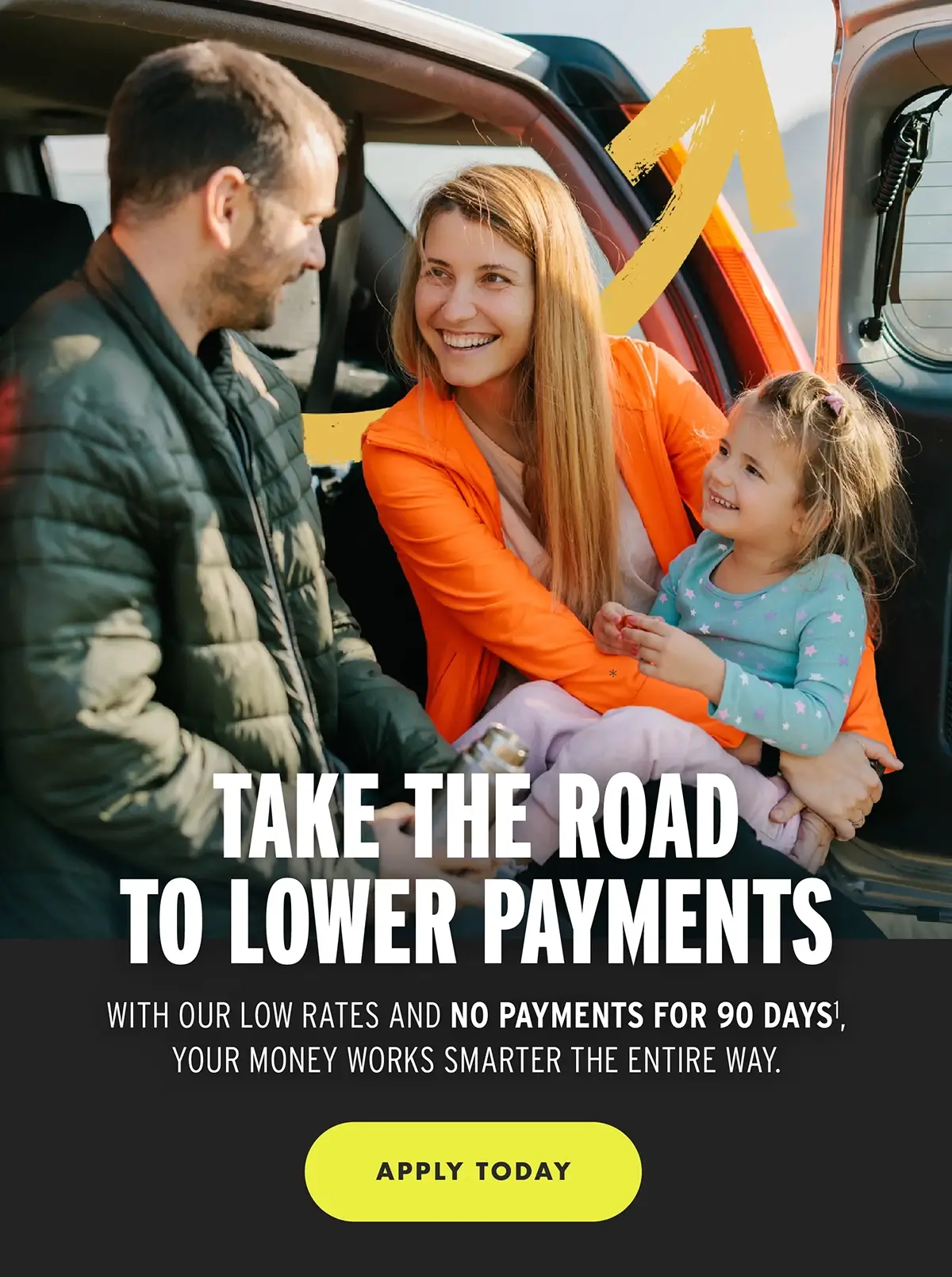 Take the road to lower payments. With our low rates and no payments for 90 days, your money works smarter the entire way. APPLY TODAY
